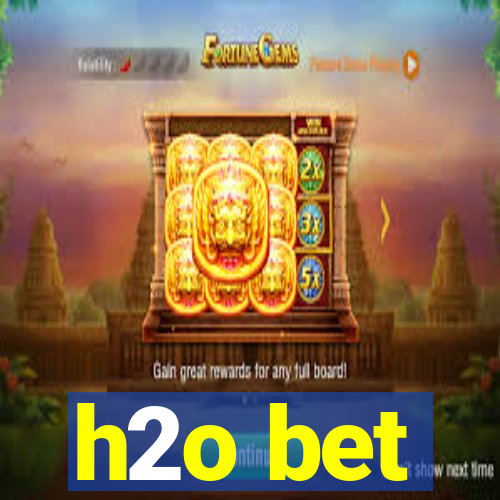 h2o bet